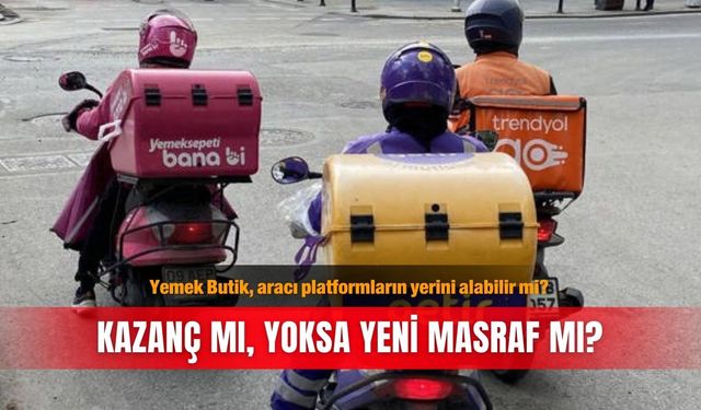 Yemek Butik, aracı platformların yerini alabilir mi? Kazanç mı, yoksa yeni masraf mı?