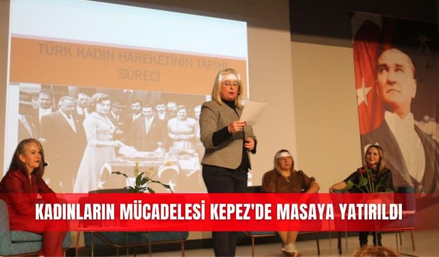Kadınların mücadelesi Kepez'de masaya yatırıldı