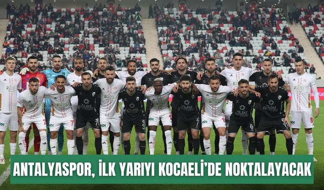 Antalyaspor, ilk yarıyı Kocaeli’de noktalayacak