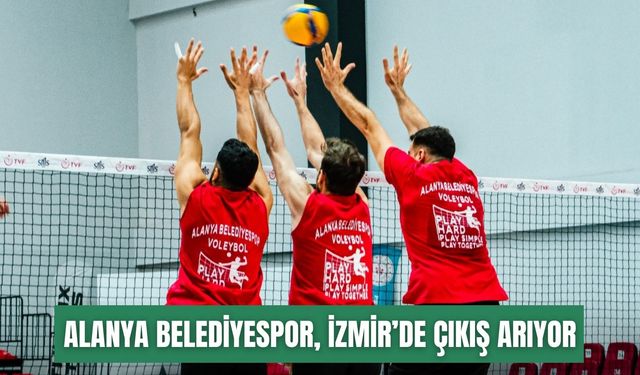 Alanya Belediyespor, İzmir’de çıkış arıyor