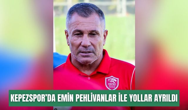 Kepezspor’da Emin Pehlivanlar ile yollar ayrıldı