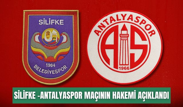 Silifke Belediyespor-Antalyaspor maçının hakemi açıklandı