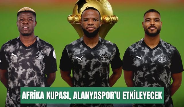 Afrika Uluslar Kupası, Alanyaspor’u etkileyecek