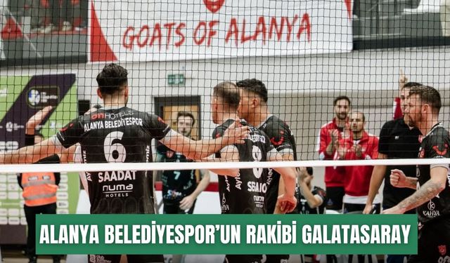 Alanya Belediyespor’un rakibi Galatasaray