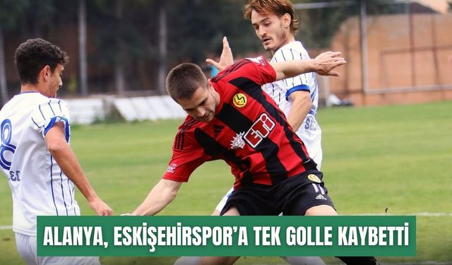 Alanya 1221 FK, Eskişehirspor’a tek golle kaybetti