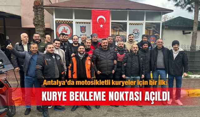 Antalya’da motosikletli kuryeler için bir ilk: Kurye bekleme noktası açıldı