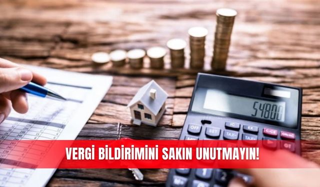 Vergi bildirimini sakın unutmayın!