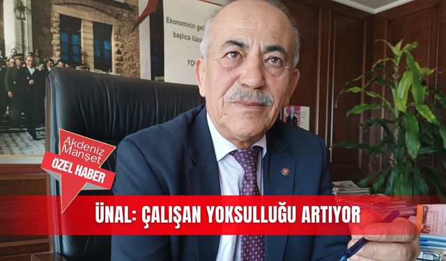 Ünal: Çalışan yoksulluğu artıyor