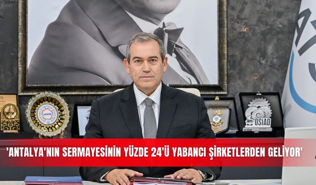 'Antalya'nın sermayesinin yüzde 24'ü yabancı şirketlerden geliyor'