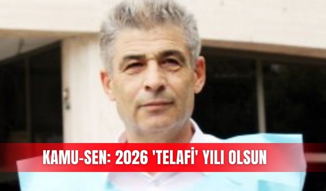 Kamu-Sen: 2026 'Telafi' yılı olsun
