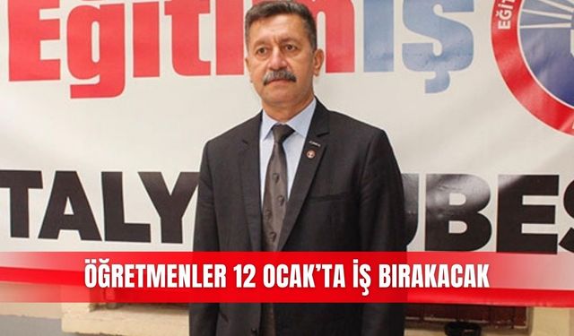 Öğretmenler 12 Ocak’ta iş bırakacak