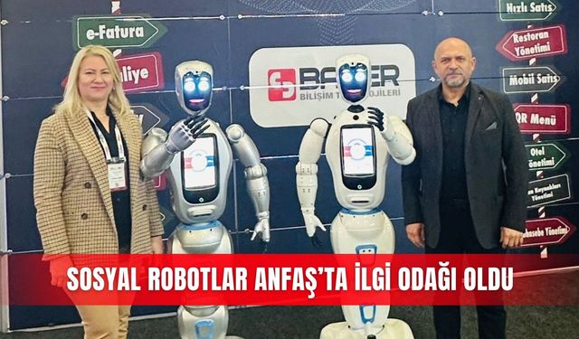 Sosyal robotlar ANFAŞ’ta ilgi odağı oldu