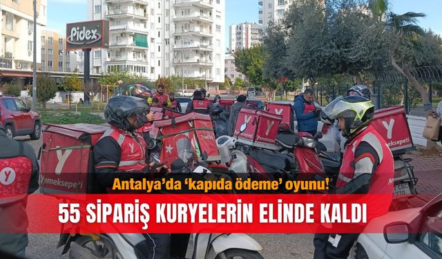 Antalya’da ‘kapıda ödeme’ oyunu! 55 sipariş kuryelerin elinde kaldı