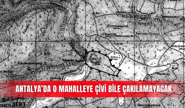 Antalya’da o mahalleye çivi bile çakılamayacak