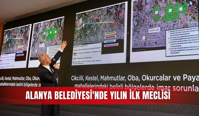 Alanya Belediyesi'nde yılın ilk meclisi