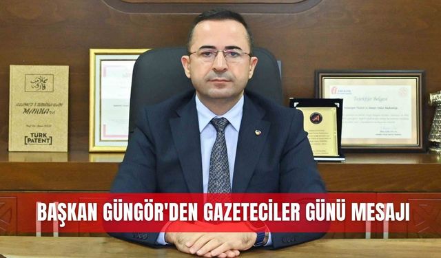 Başkan Güngör'den Gazeteciler Günü mesajı