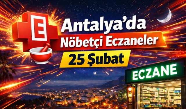 Antalya'da nöbetçi eczaneler - 25 Şubat
