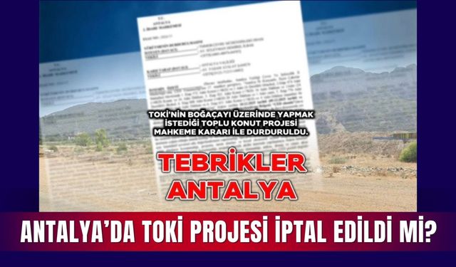 Antalya’da TOKİ projesi iptal edildi mi?