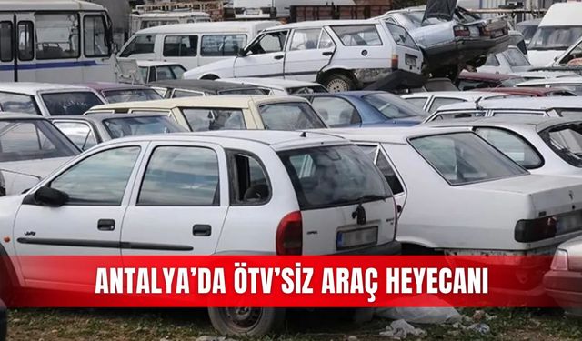 Antalya’da ÖTV’siz araç heyecanı