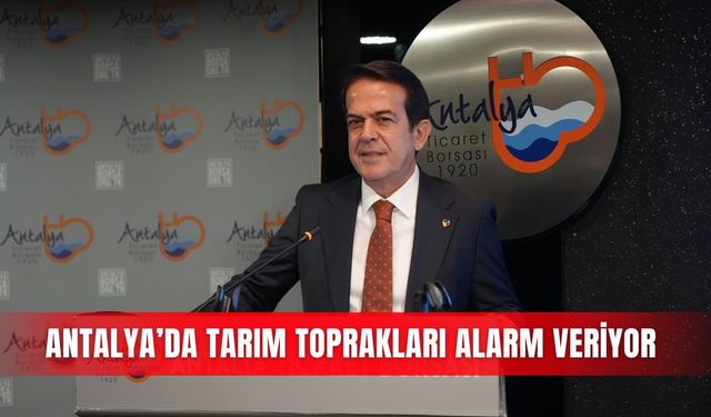 Antalya’da tarım toprakları alarm veriyor