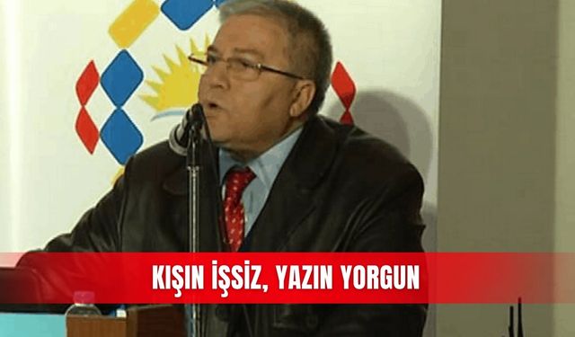 Kışın işsiz, yazın yorgun
