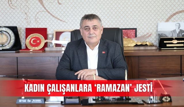 Kadın çalışanlara ‘Ramazan’ jesti