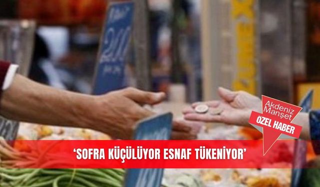 ‘Sofra küçülüyor esnaf tükeniyor’