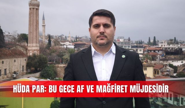 HÜDA PAR: Bu gece af ve mağfiret müjdesidir