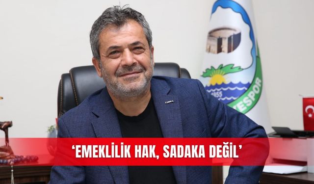 ‘Emeklilik hak, sadaka değil’