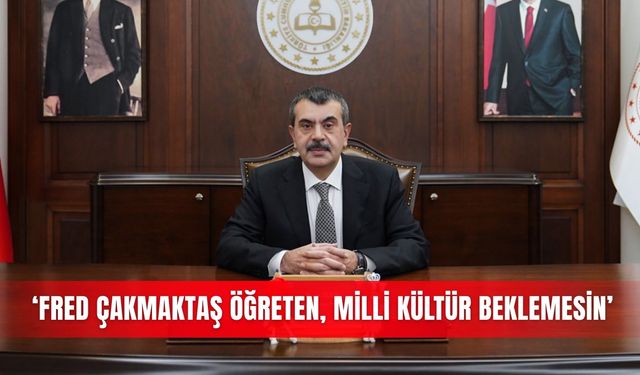 ‘Fred Çakmaktaş öğreten, milli kültür beklemesin’