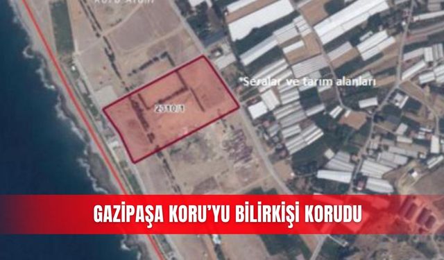 Gazipaşa Koru’yu bilirkişi korudu