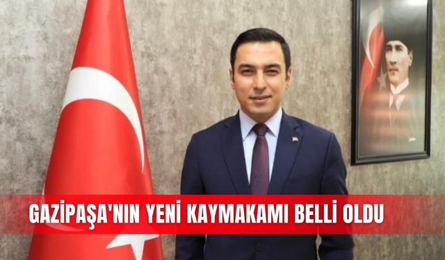 Gazipaşa'nın yeni kaymakamı belli oldu