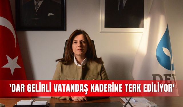 'Dar gelirli vatandaş kaderine terk ediliyor'