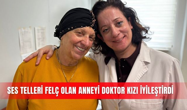 Ses telleri felç olan anneyi doktor kızı iyileştirdi