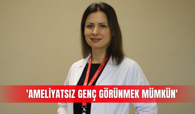 'Ameliyatsız genç görünmek mümkün'