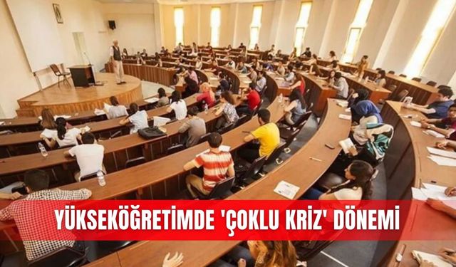 Yükseköğretimde 'Çoklu kriz' dönemi