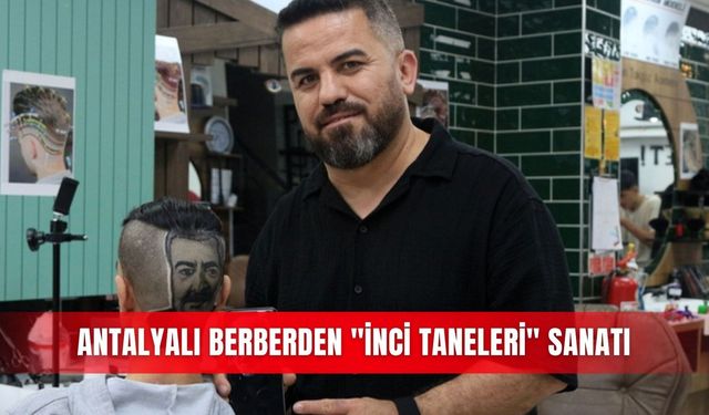 Antalyalı berberden "İnci Taneleri" sanatı
