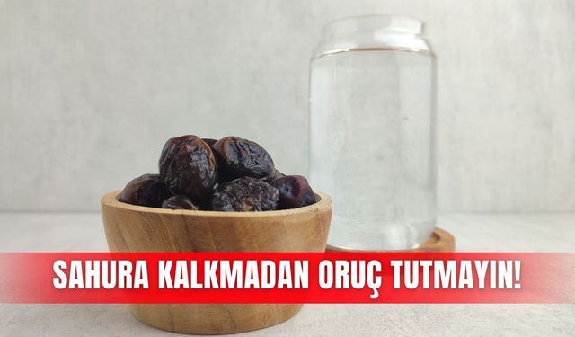 Sahura kalkmadan oruç tutmayın!