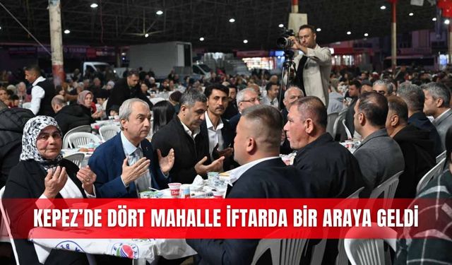 Kepez’de dört mahalle iftarda bir araya geldi