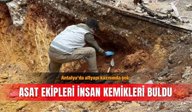 Antalya’da altyapı kazısında şok: ASAT ekipleri insan kemikleri buldu