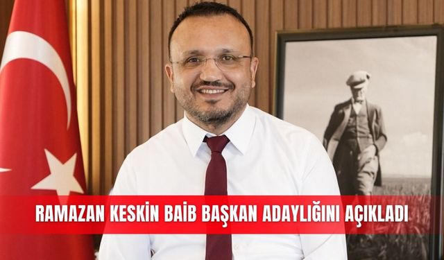 Ramazan Keskin BAİB başkan adaylığını açıkladı