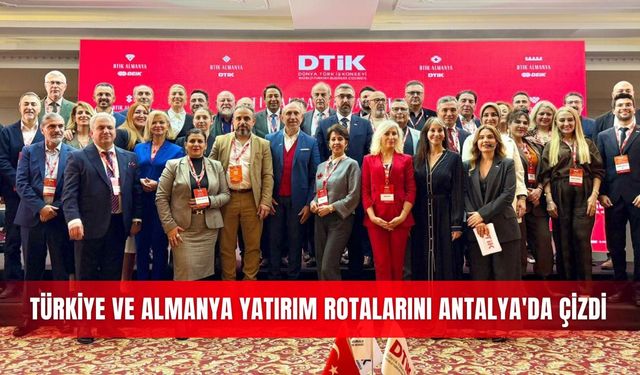 Türkiye ve Almanya yatırım rotalarını Antalya'da çizdi