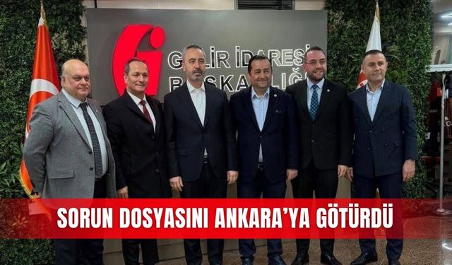 Sorun dosyasını Ankara’ya götürdü