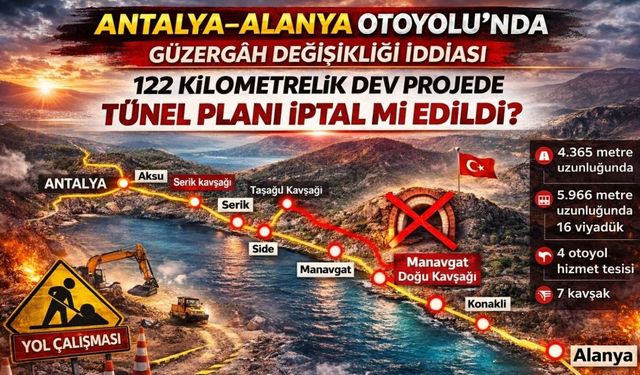 Antalya–Alanya Otoyolu’nda güzergâh değişikliği iddiası: 122 kilometrelik dev projede tünel planı iptal mi edildi?