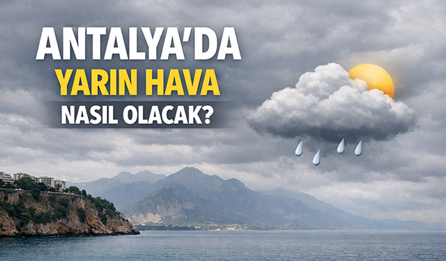 Antalya'da yarın hava nasıl olacak? 26 Mart Perşembe Antalya hava durumu: Yarın yağış bekleniyor mu?