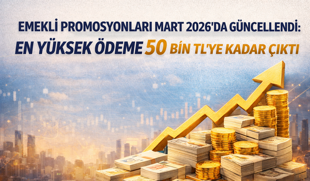 Emekli promosyonları Mart 2026’da güncellendi: En yüksek ödeme 50 bin TL’ye kadar çıktı
