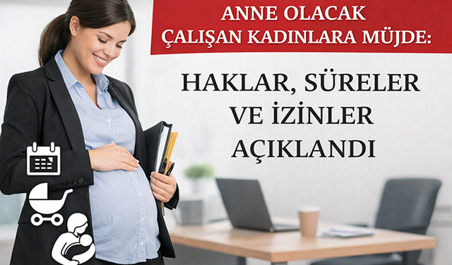Anne olacak çalışan kadınlara müjde: Haklar, süreler ve izinler açıklandı