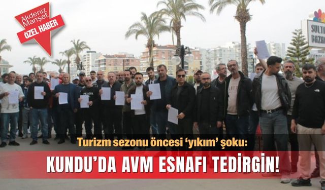 Turizm sezonu öncesi ‘yıkım’ şoku: Kundu’da AVM esnafı tedirgin!