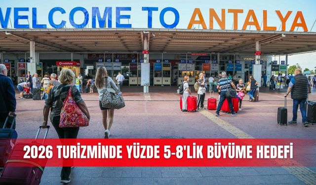 2026 turizminde yüzde 5-8'lik büyüme hedefi