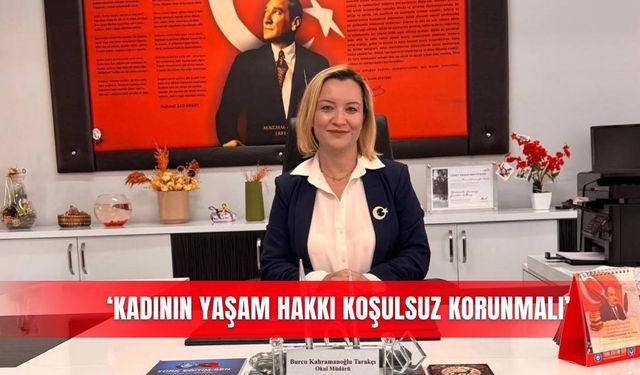 ‘Kadının yaşam hakkı koşulsuz korunmalı’